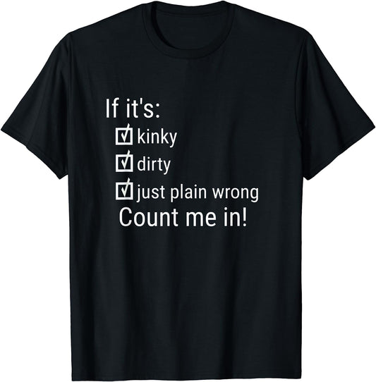 If It's Kinky Dirty Wrong Tee Shirt